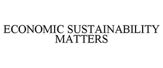 ECONOMIC SUSTAINABILITY MATTERS