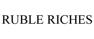 RUBLE RICHES