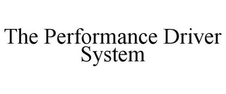 THE PERFORMANCE DRIVER SYSTEM