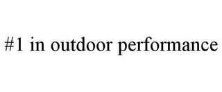 #1 IN OUTDOOR PERFORMANCE