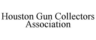 HOUSTON GUN COLLECTORS ASSOCIATION