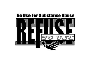 NO USE FOR SUBSTANCE ABUSE REFUSE TO USE