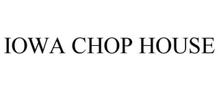 IOWA CHOP HOUSE