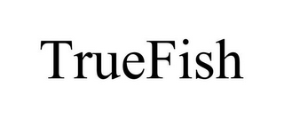 TRUEFISH