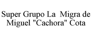 SUPER GRUPO LA MIGRA DE MIGUEL "CACHORA" COTA