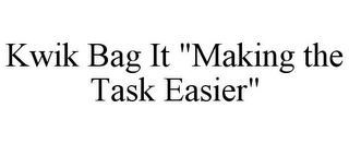 KWIK BAG IT "MAKING THE TASK EASIER"