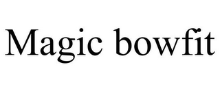 MAGIC BOWFIT