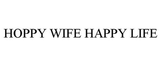 HOPPY WIFE HAPPY LIFE