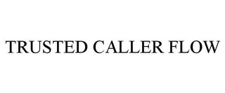 TRUSTED CALLER FLOW