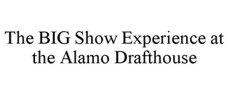 THE BIG SHOW EXPERIENCE AT THE ALAMO DRAFTHOUSE