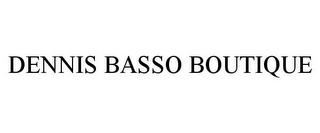 DENNIS BASSO BOUTIQUE