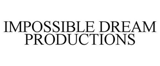 IMPOSSIBLE DREAM PRODUCTIONS