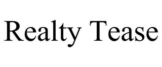 REALTY TEASE