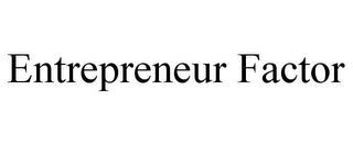 ENTREPRENEUR FACTOR