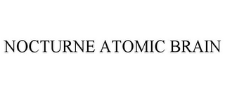 NOCTURNE ATOMIC BRAIN