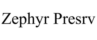 ZEPHYR PRESRV