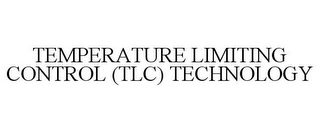 TEMPERATURE LIMITING CONTROL (TLC) TECHNOLOGY