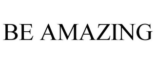 BE AMAZING