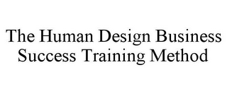 THE HUMAN DESIGN BUSINESS SUCCESS TRAINING METHOD