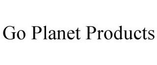 GO PLANET PRODUCTS