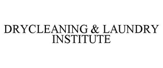 DRYCLEANING & LAUNDRY INSTITUTE