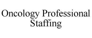 ONCOLOGY PROFESSIONAL STAFFING