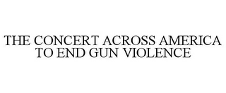 THE CONCERT ACROSS AMERICA TO END GUN VIOLENCE