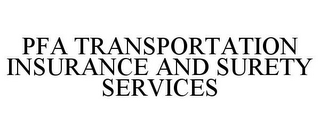PFA TRANSPORTATION INSURANCE AND SURETYSERVICES