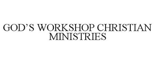 GOD'S WORKSHOP CHRISTIAN MINISTRIES