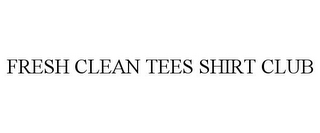 FRESH CLEAN TEES SHIRT CLUB