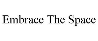 EMBRACE THE SPACE