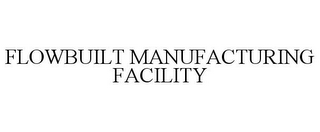 FLOWBUILT MANUFACTURING FACILITY