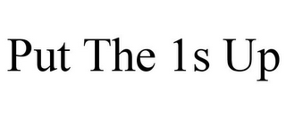 PUT THE 1S UP