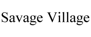 SAVAGE VILLAGE