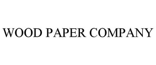 WOOD PAPER COMPANY