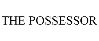 THE POSSESSOR