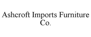 ASHCROFT IMPORTS FURNITURE CO.