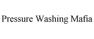 PRESSURE WASHING MAFIA