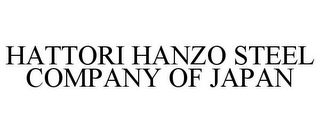 HATTORI HANZO STEEL COMPANY OF JAPAN