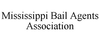 MISSISSIPPI BAIL AGENTS ASSOCIATION