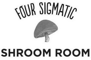 FOUR SIGMATIC SHROOM ROOM