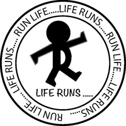 LR LIFE RUNS....RUN LIFE..... LIFE RUNS.....