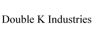 DOUBLE K INDUSTRIES