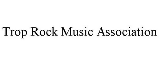 TROP ROCK MUSIC ASSOCIATION