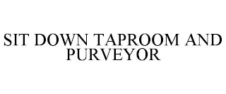 SIT DOWN TAPROOM AND PURVEYOR