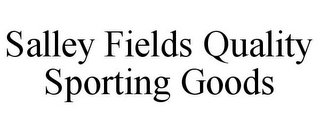 SALLEY FIELDS QUALITY SPORTING GOODS