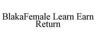 BLAKAFEMALE LEARN EARN RETURN
