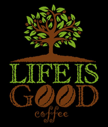 LIFE IS GOOD COFFEE