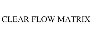 CLEAR FLOW MATRIX