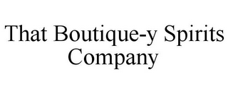 THAT BOUTIQUE-Y SPIRITS COMPANY